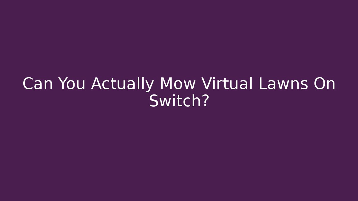 Can You Actually Mow Virtual Lawns On Switch?