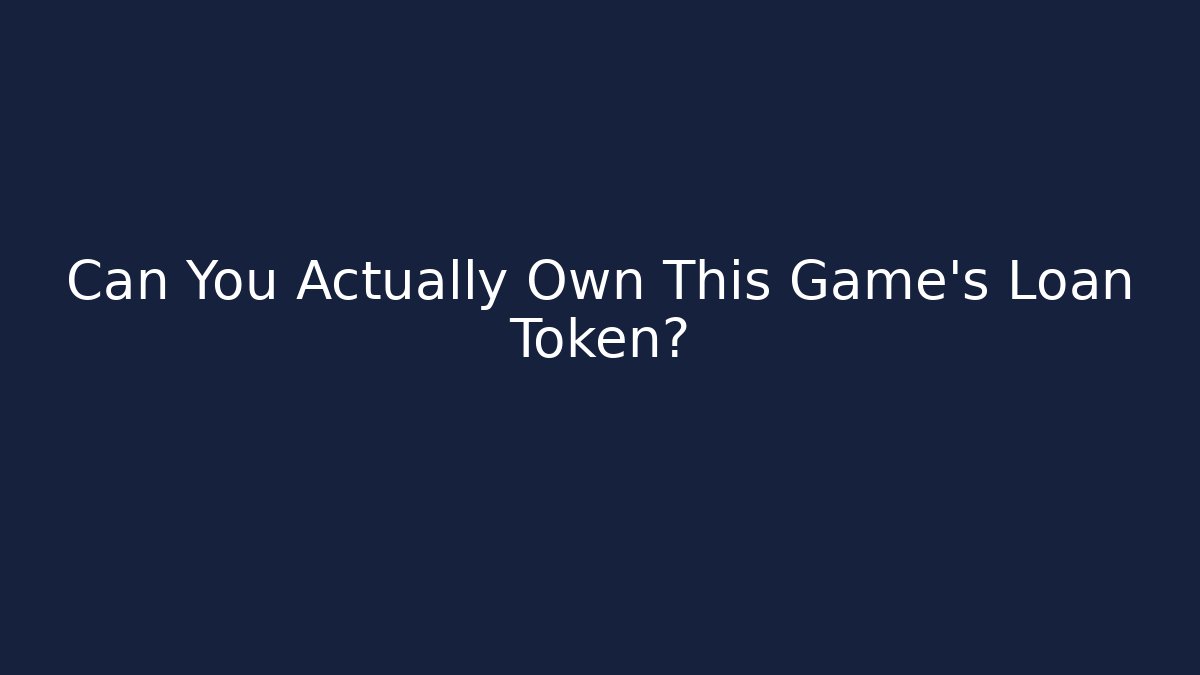 Can You Actually Own This Game's Loan Token? - Create More Assets