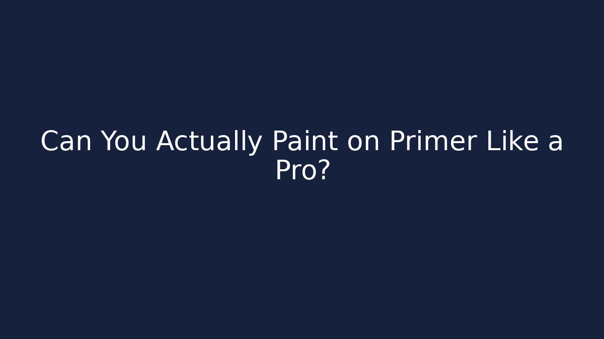 Can You Actually Paint on Primer Like a Pro?