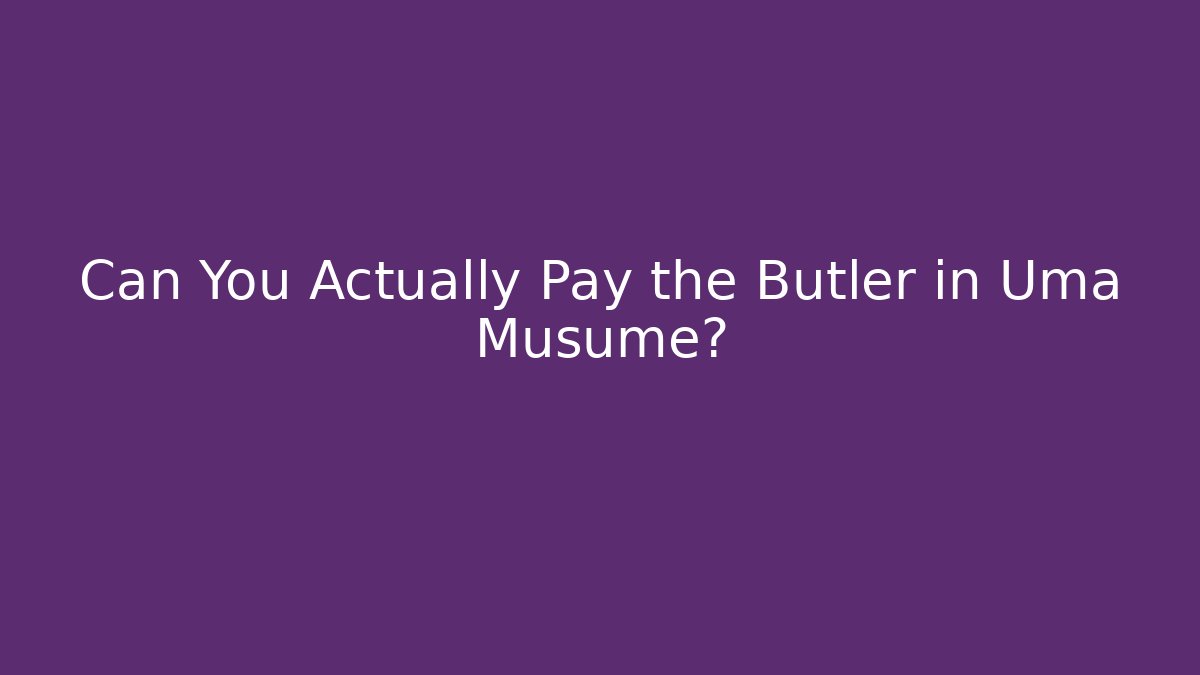 Can You Actually Pay the Butler in Uma Musume?