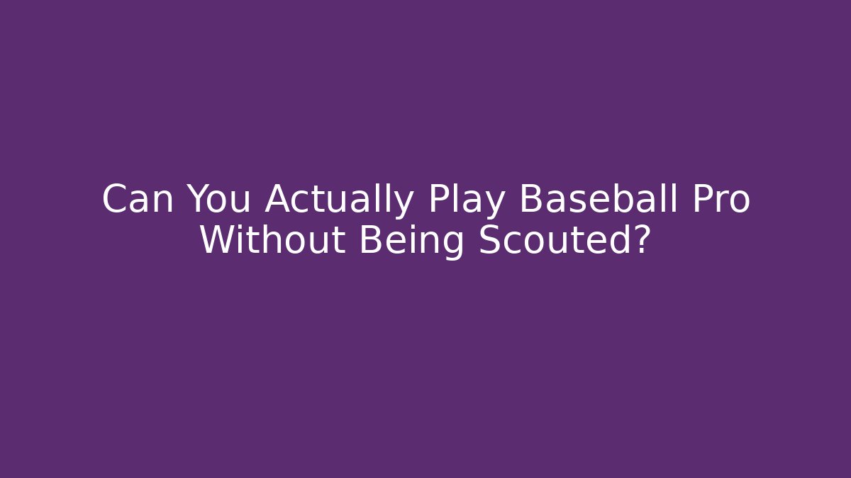 Can You Actually Play Baseball Pro Without Being Scouted? - Create More Assets