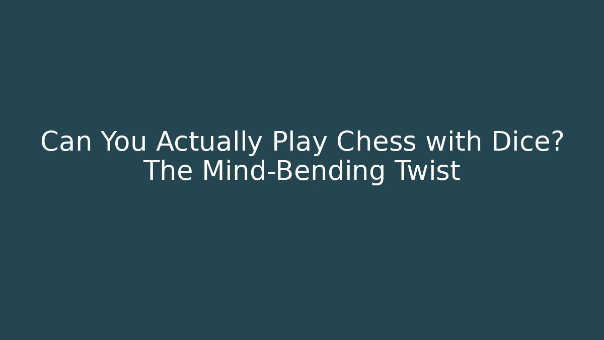 Can You Actually Play Chess with Dice? The Mind-Bending Twist