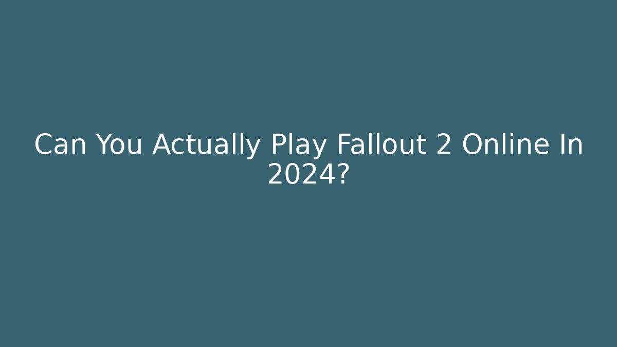 Can You Actually Play Fallout 2 Online In 2024?