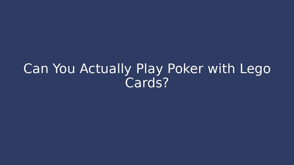 Can You Actually Play Poker with Lego Cards?