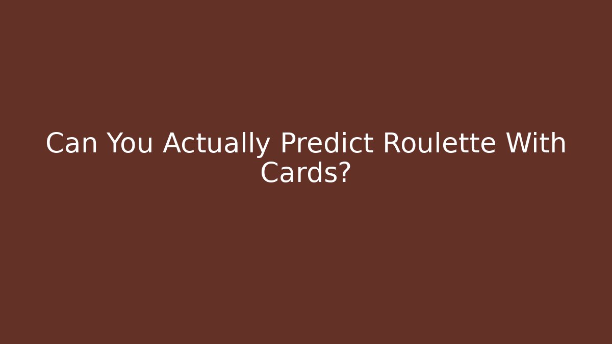 Can You Actually Predict Roulette With Cards?