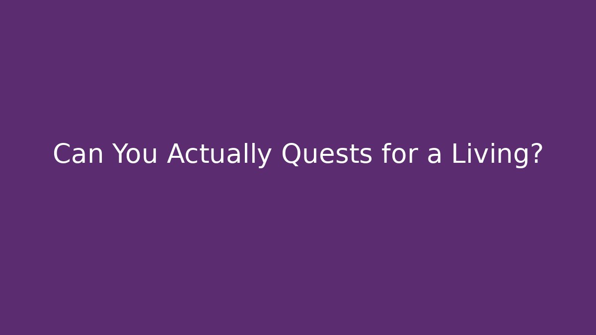 Can You Actually Quests for a Living?