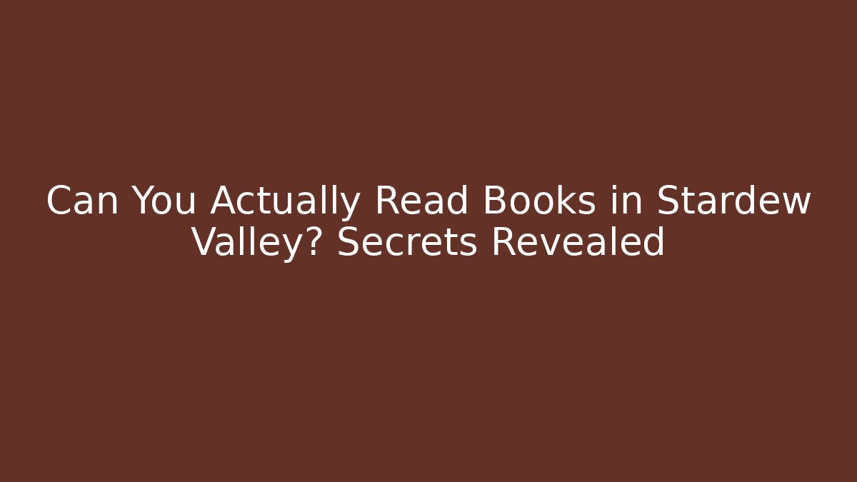 Can You Actually Read Books in Stardew Valley? Secrets Revealed