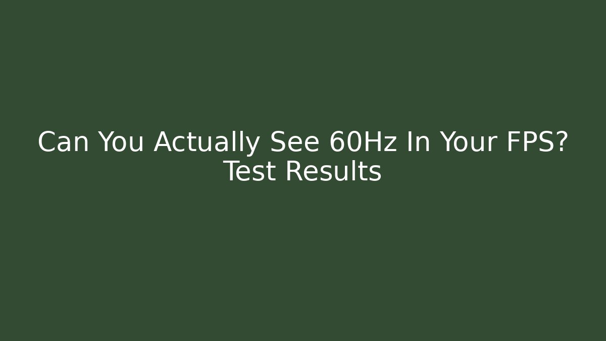Can You Actually See 60Hz In Your FPS? Test Results