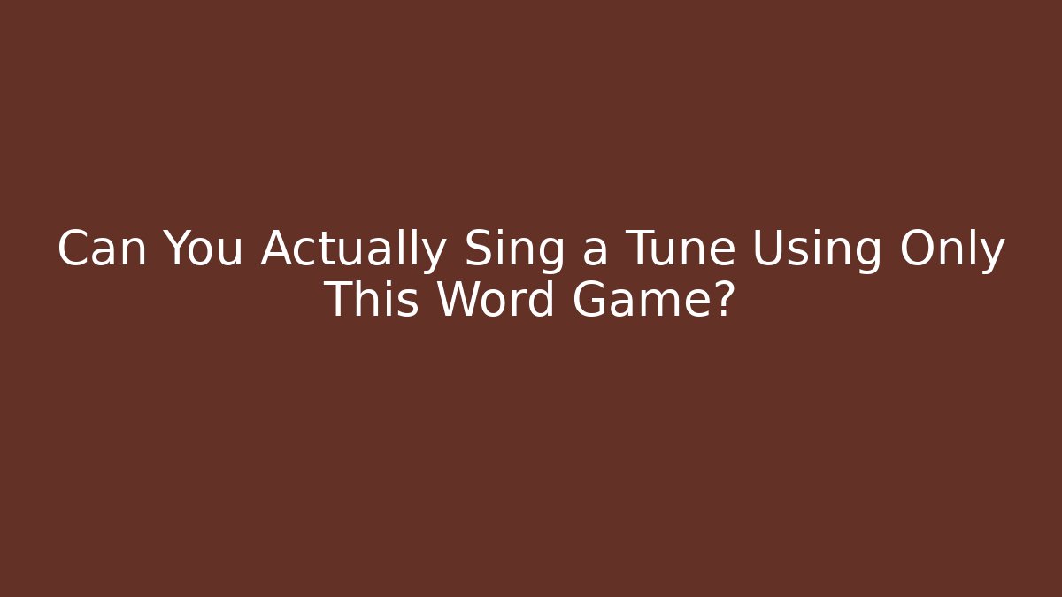 Can You Actually Sing a Tune Using Only This Word Game? - Create More Assets
