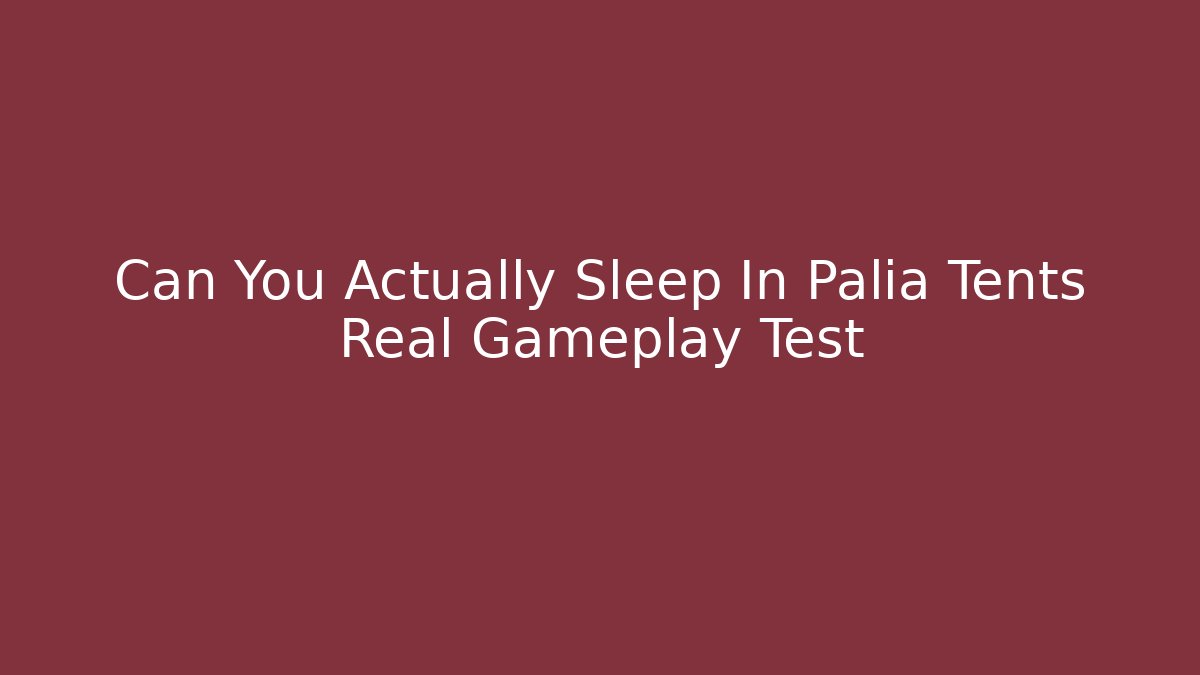Can You Actually Sleep In Palia Tents Real Gameplay Test
