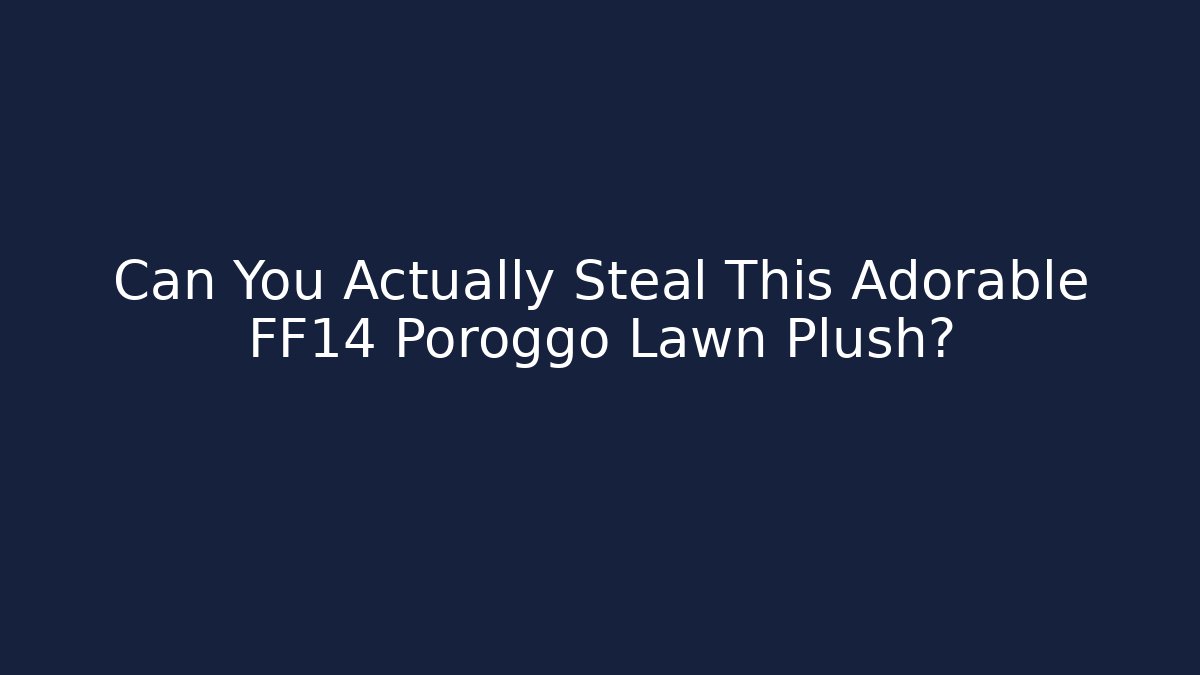 Can You Actually Steal This Adorable FF14 Poroggo Lawn Plush?