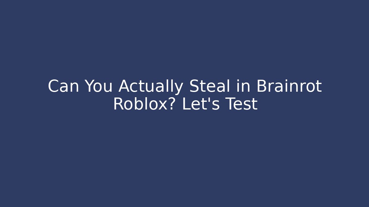 Can You Actually Steal in Brainrot Roblox? Let's Test - Create More Assets