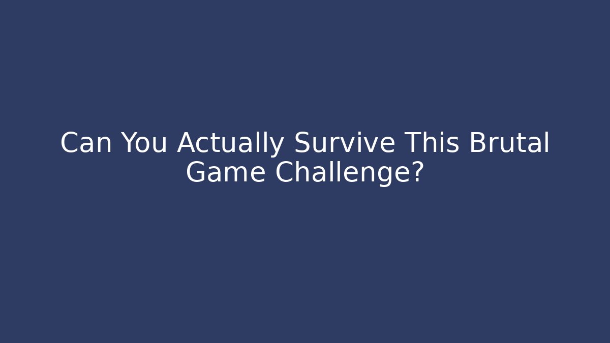 Can You Actually Survive This Brutal Game Challenge?