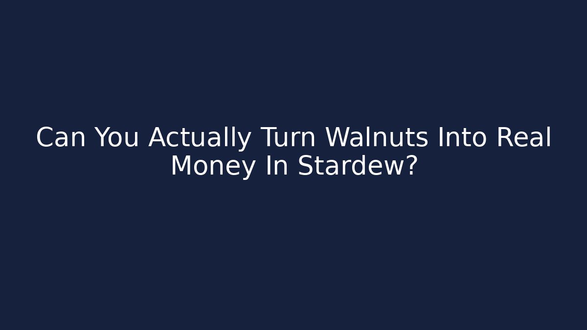 Can You Actually Turn Walnuts Into Real Money In Stardew?