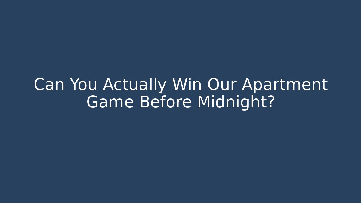 Can You Actually Win Our Apartment Game Before Midnight?