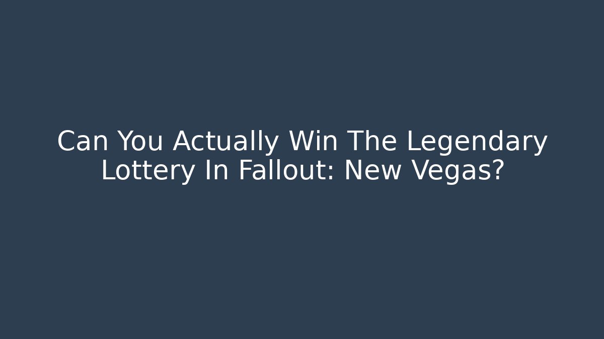 Can You Actually Win The Legendary Lottery In Fallout: New Vegas?