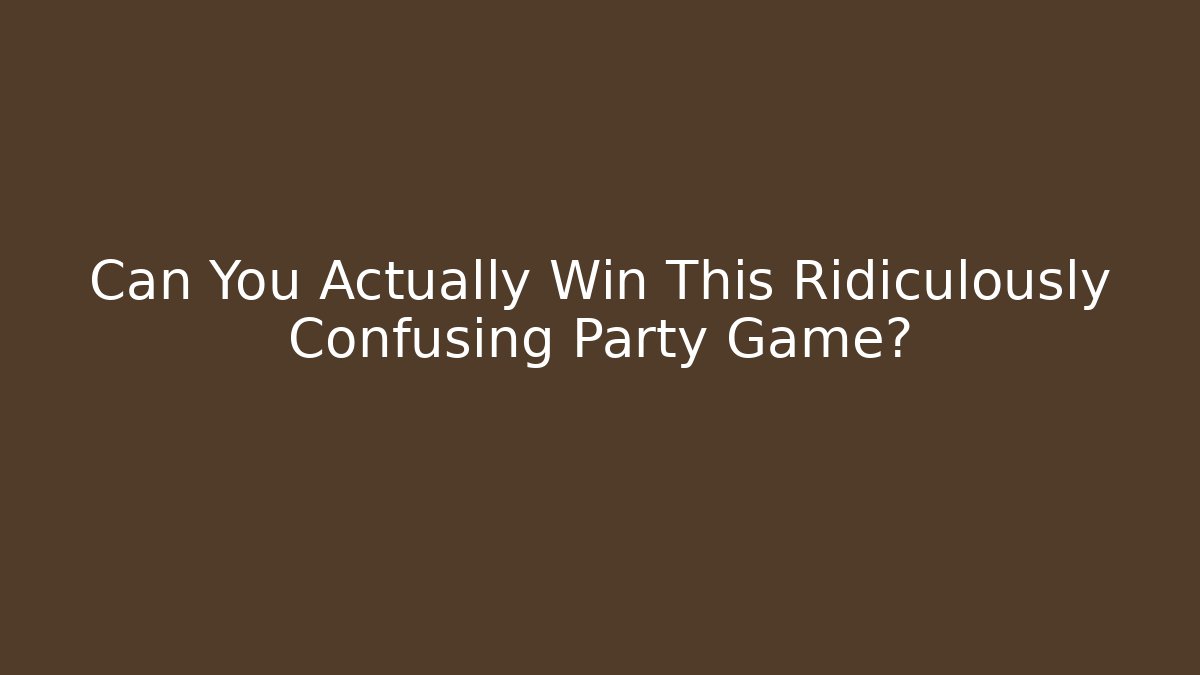 Can You Actually Win This Ridiculously Confusing Party Game? - Create More Assets