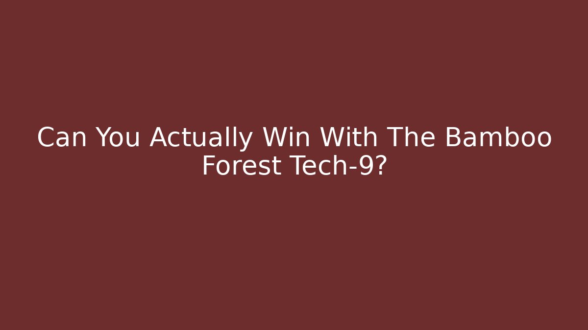 Can You Actually Win With The Bamboo Forest Tech-9?