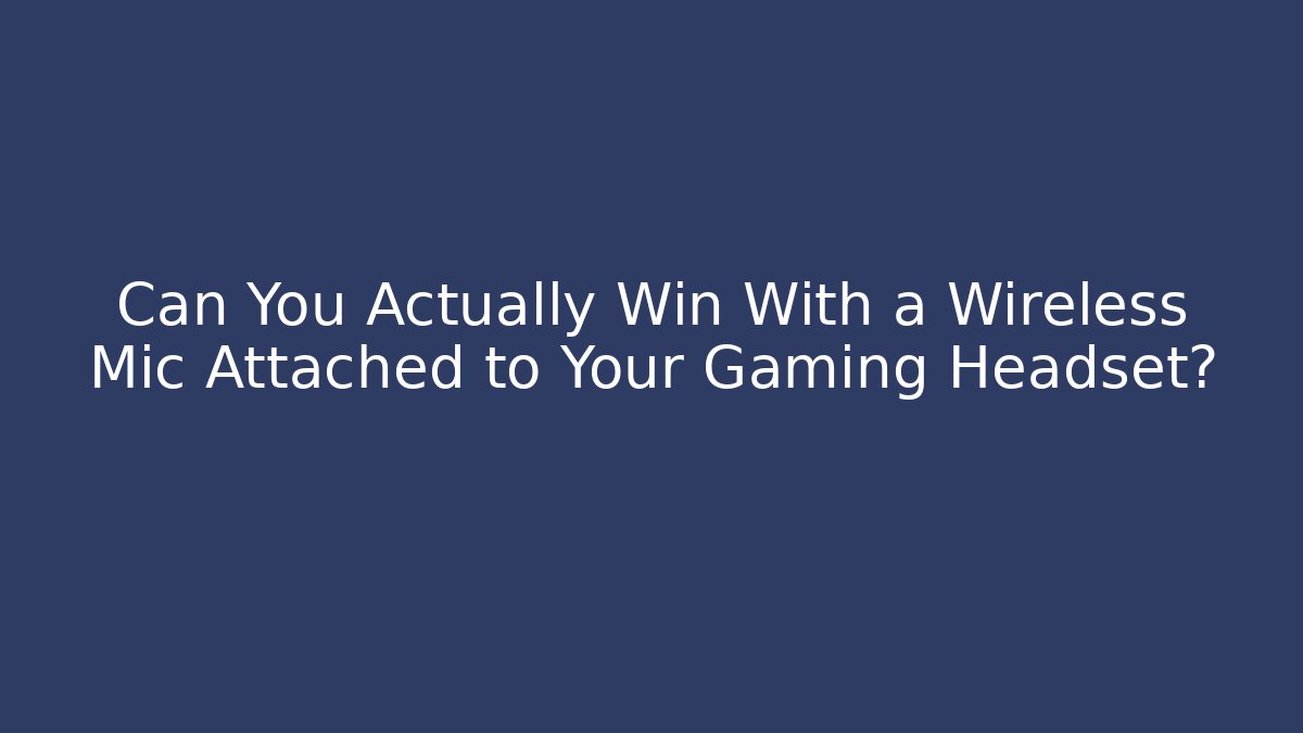 Can You Actually Win With a Wireless Mic Attached to Your Gaming Headset?