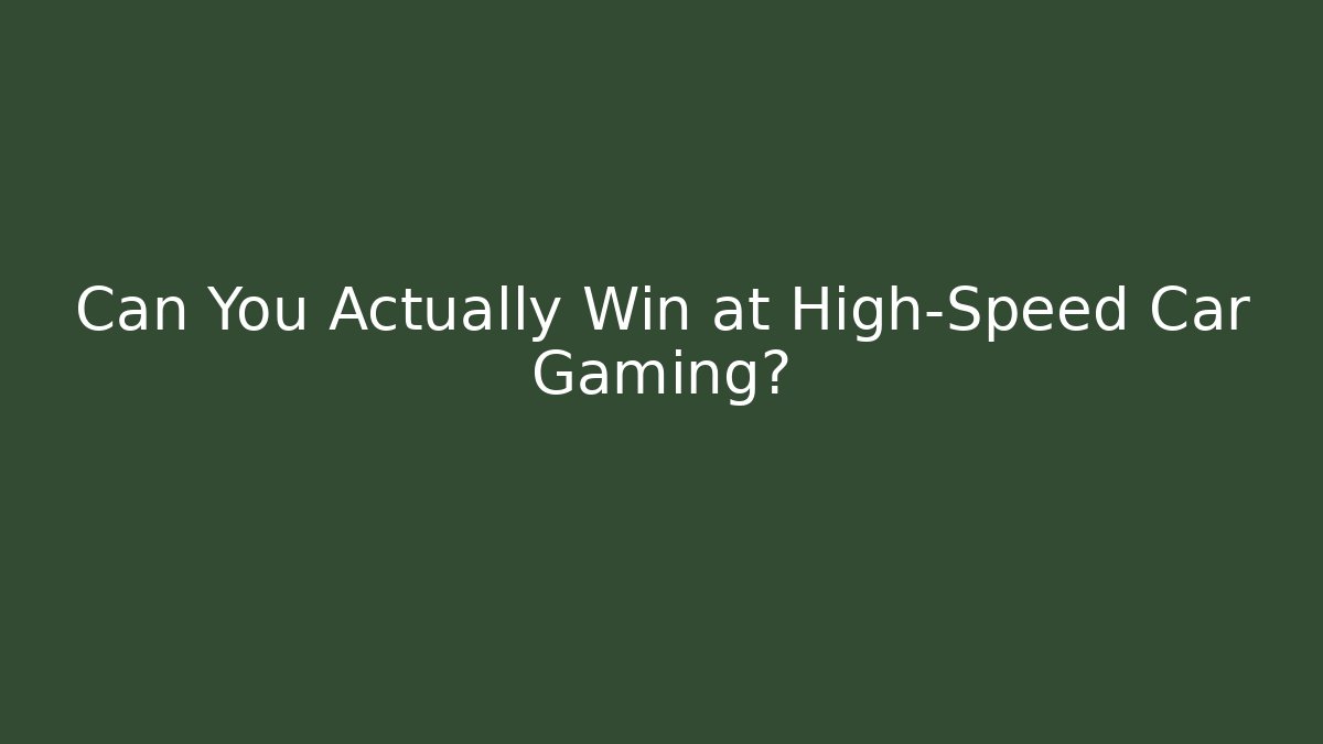 Can You Actually Win at High-Speed Car Gaming?
