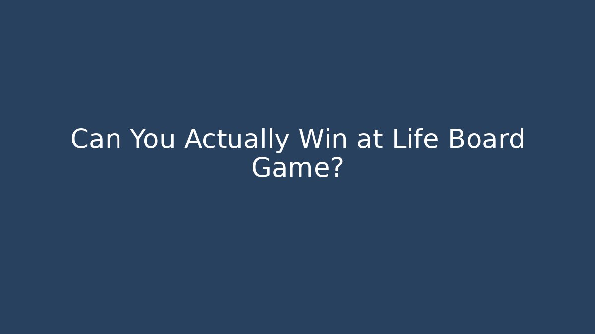 Can You Actually Win at Life Board Game?