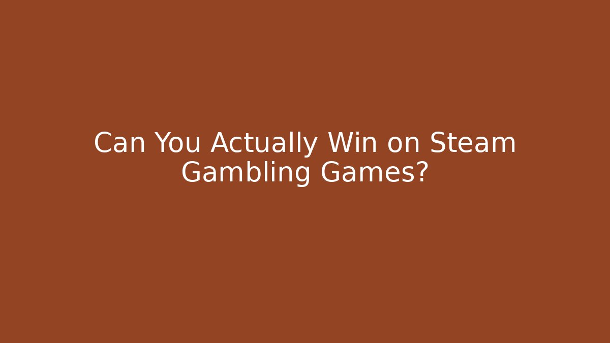 Can You Actually Win on Steam Gambling Games?