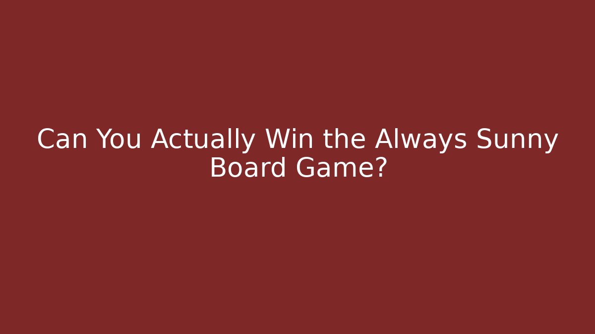 Can You Actually Win the Always Sunny Board Game?