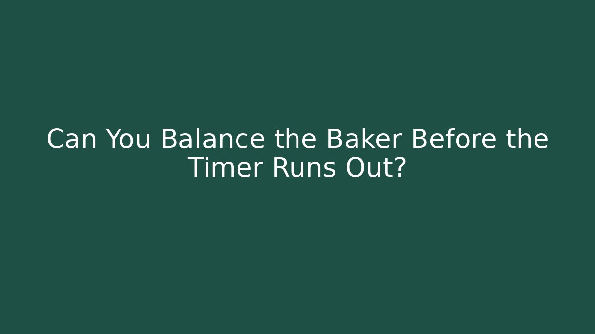Can You Balance the Baker Before the Timer Runs Out? - Create More Assets