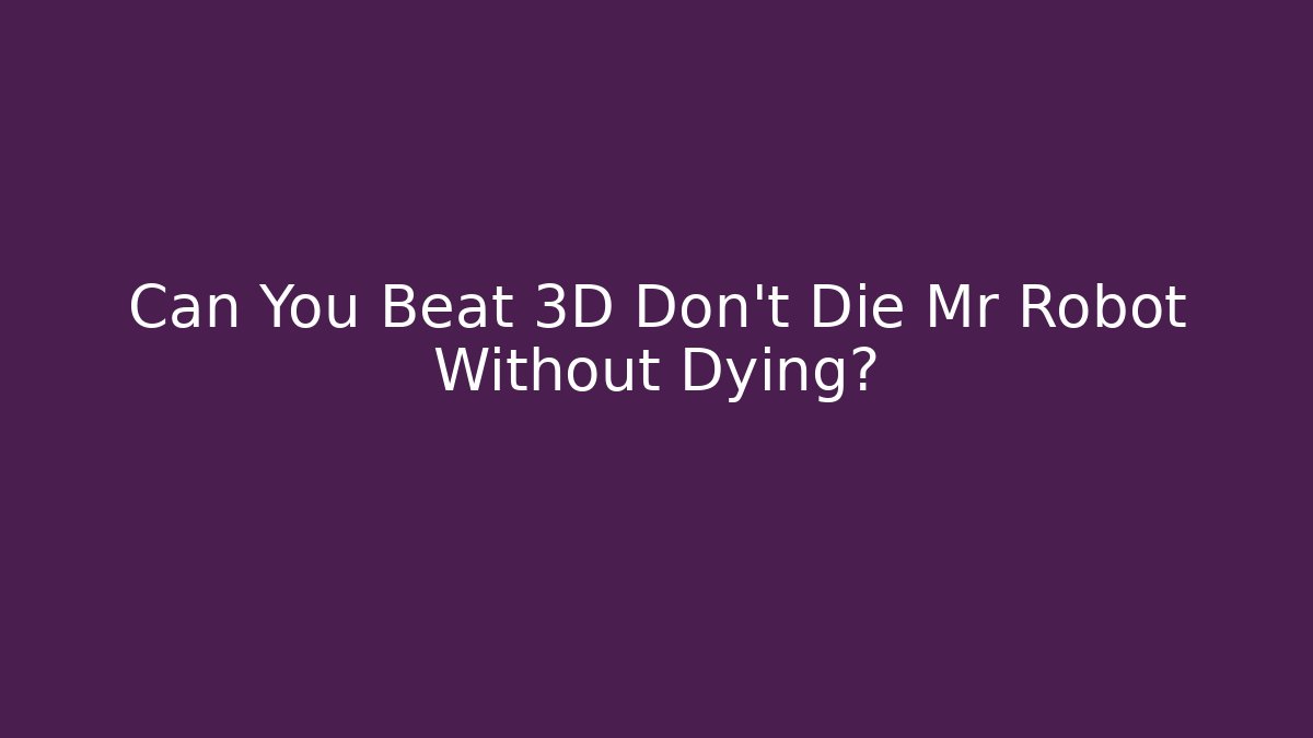 Can You Beat 3D Don't Die Mr Robot Without Dying?