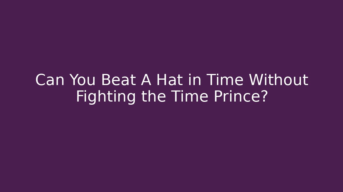 Can You Beat A Hat in Time Without Fighting the Time Prince?