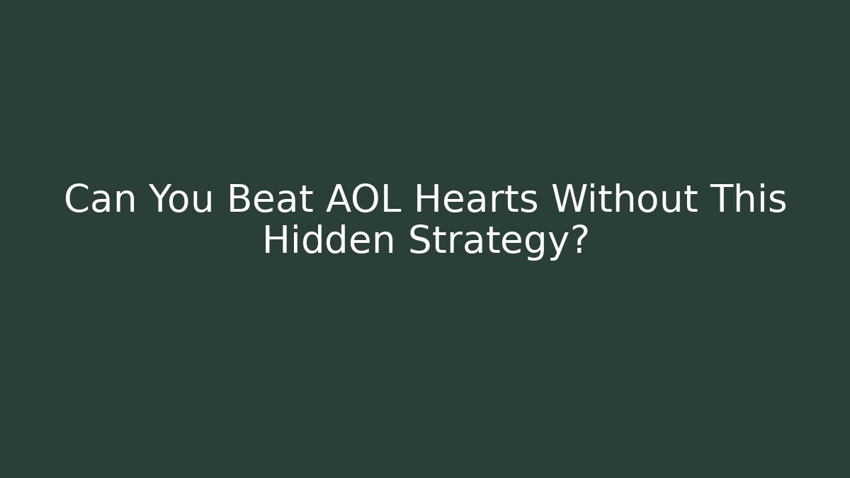 Can You Beat AOL Hearts Without This Hidden Strategy?
