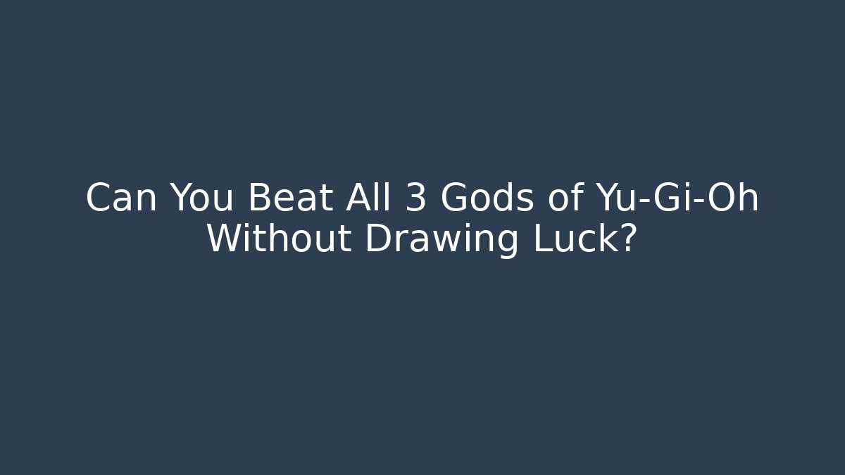 Can You Beat All 3 Gods of Yu-Gi-Oh Without Drawing Luck?