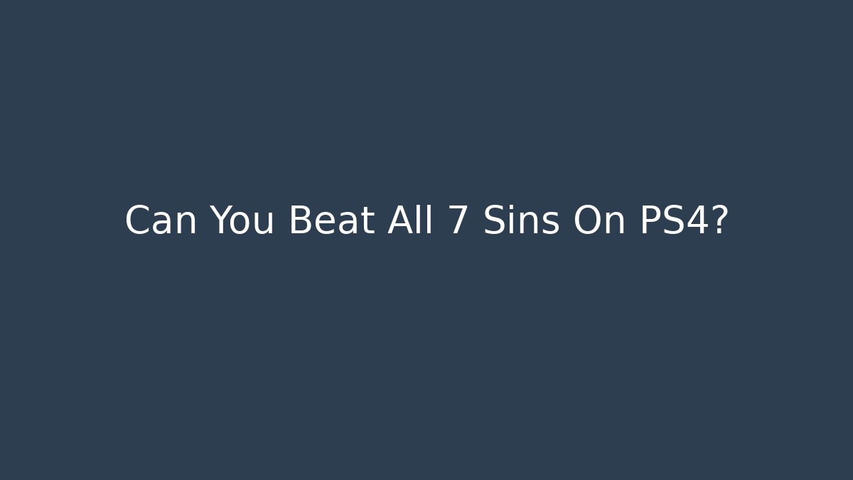 Can You Beat All 7 Sins On PS4?
