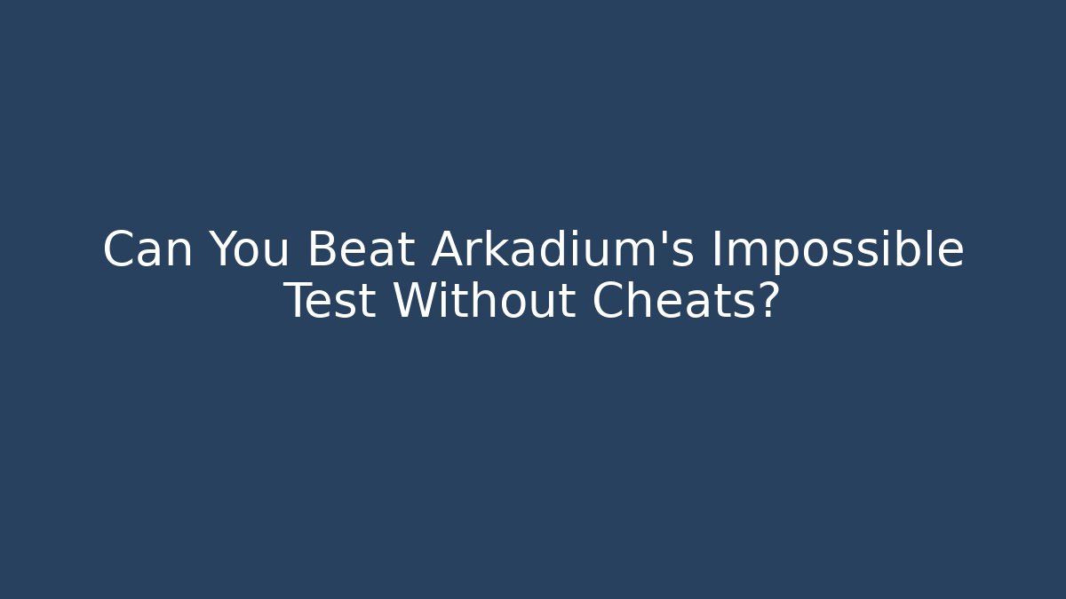 Can You Beat Arkadium's Impossible Test Without Cheats? - Create More Assets