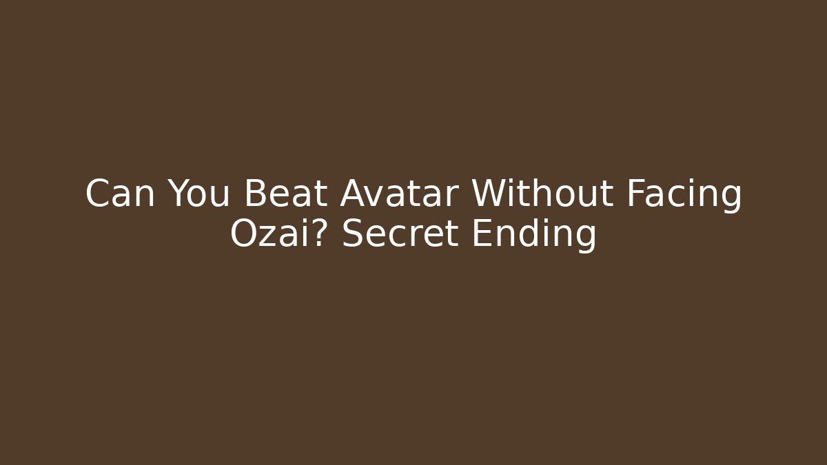 Can You Beat Avatar Without Facing Ozai? Secret Ending