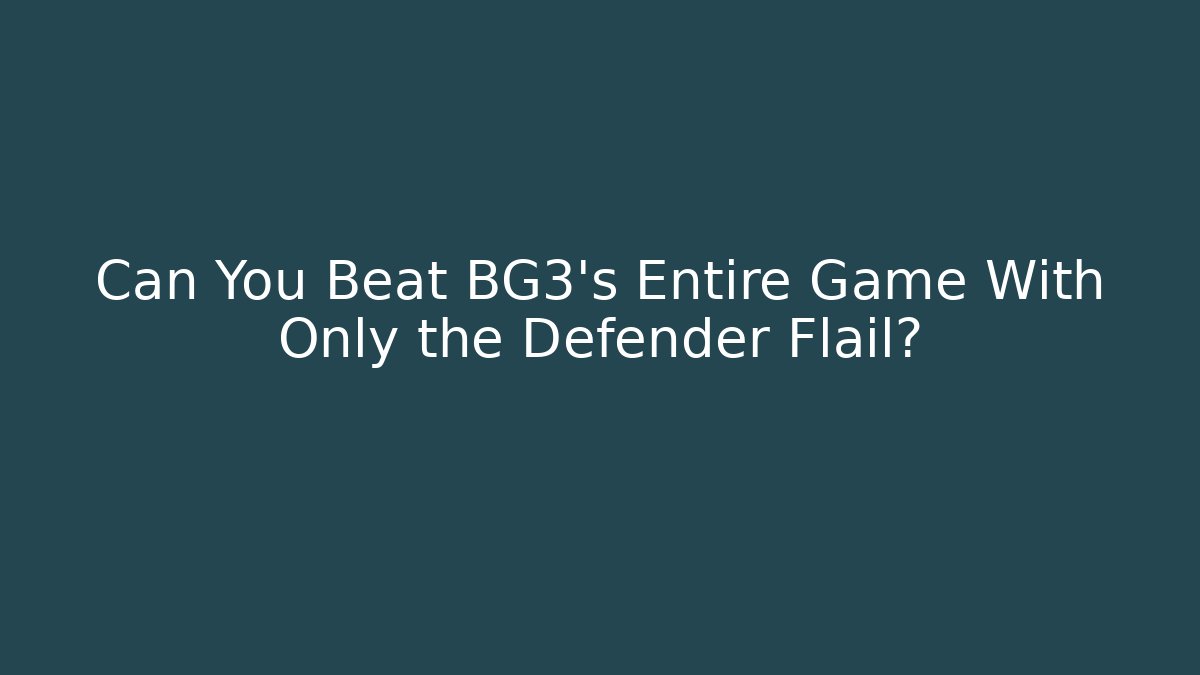 Can You Beat BG3's Entire Game With Only the Defender Flail?