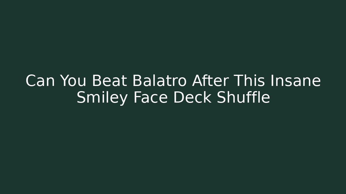 Can You Beat Balatro After This Insane Smiley Face Deck Shuffle