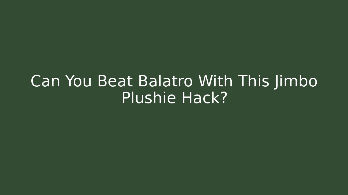 Can You Beat Balatro With This Jimbo Plushie Hack?