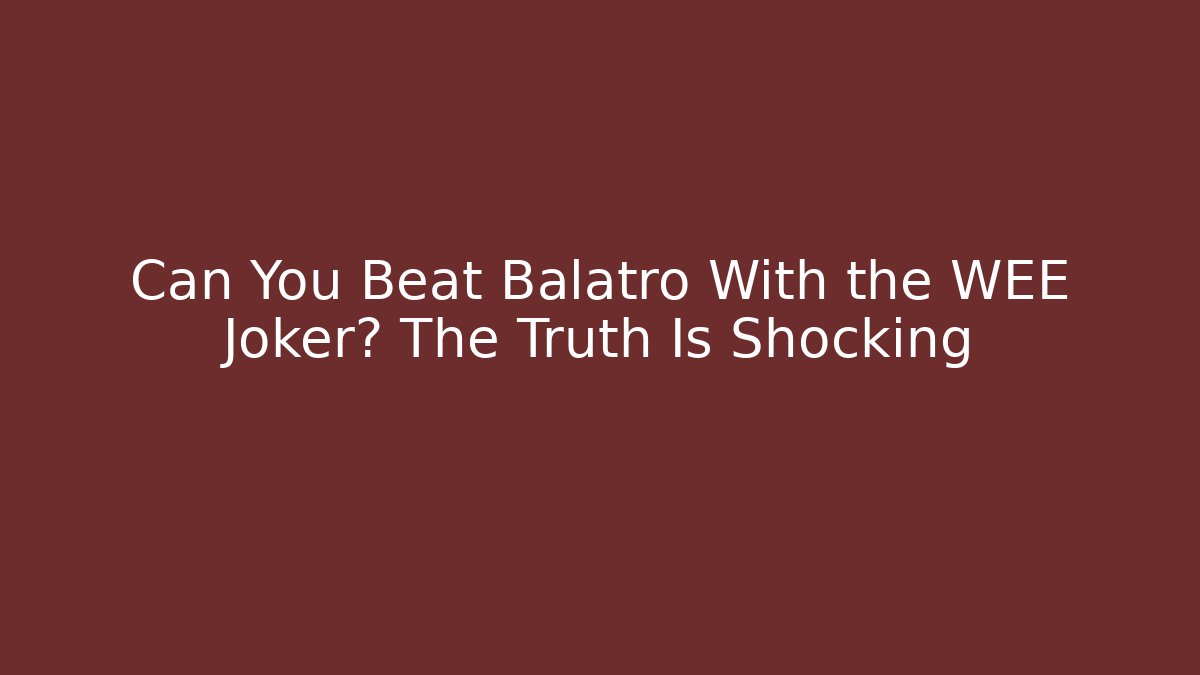 Can You Beat Balatro With the WEE Joker? The Truth Is Shocking