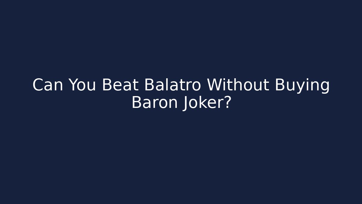 Can You Beat Balatro Without Buying Baron Joker?