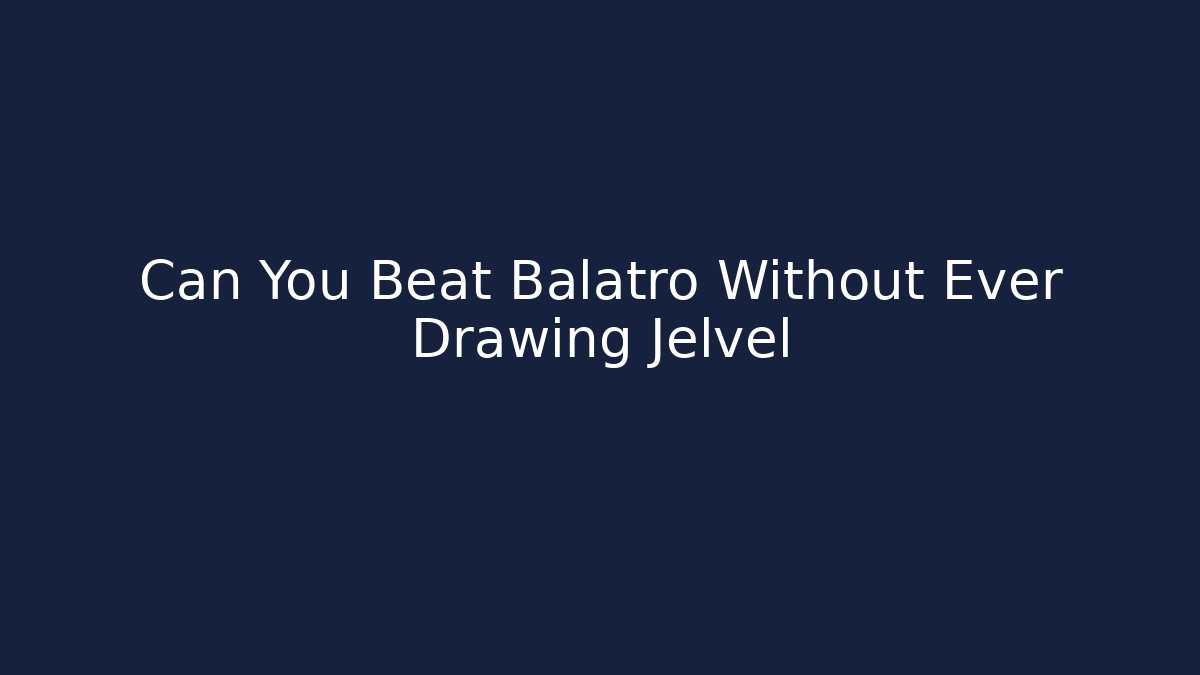 Can You Beat Balatro Without Ever Drawing Jelvel