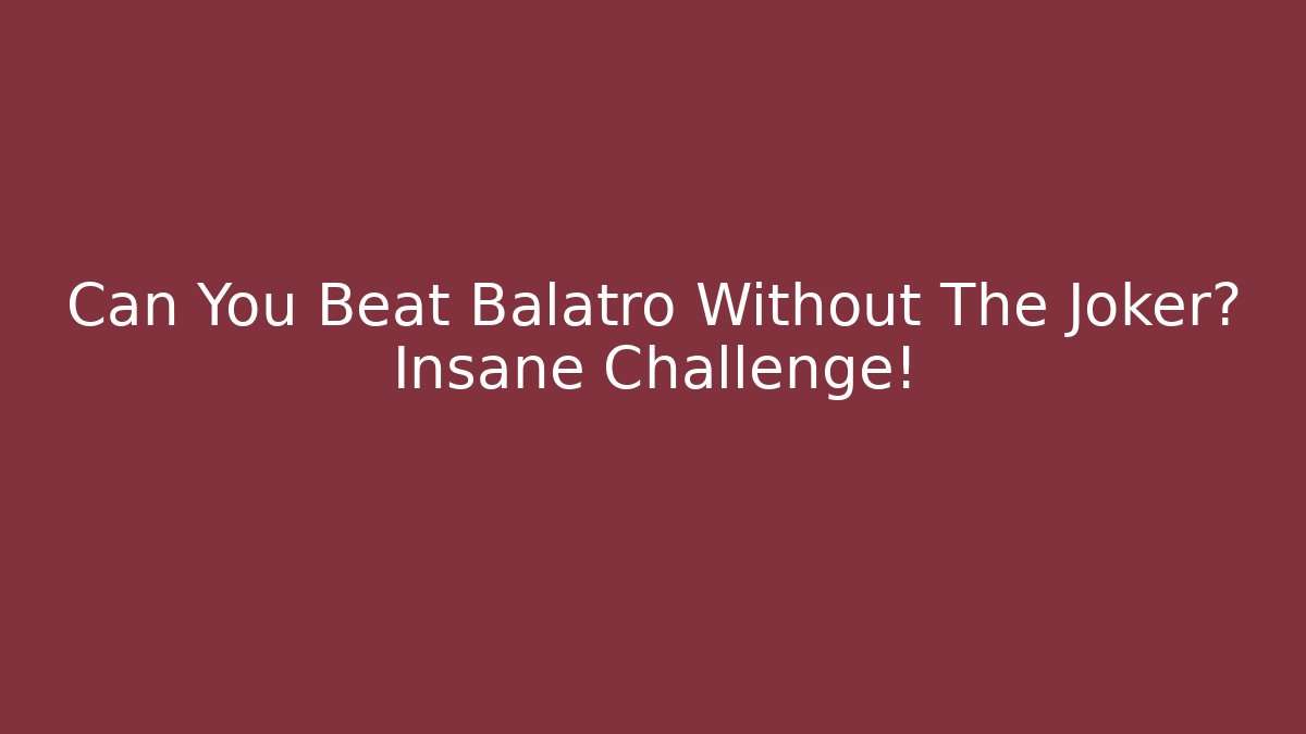 Can You Beat Balatro Without The Joker? Insane Challenge!