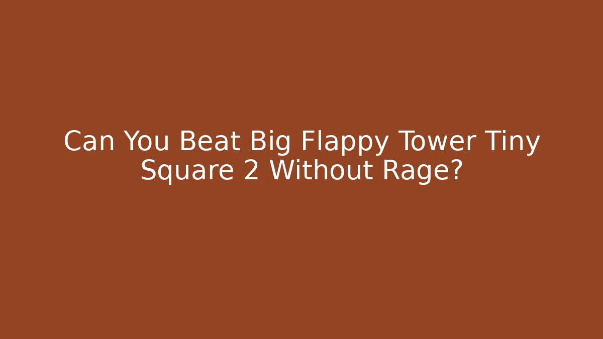 Can You Beat Big Flappy Tower Tiny Square 2 Without Rage? - Create More Assets