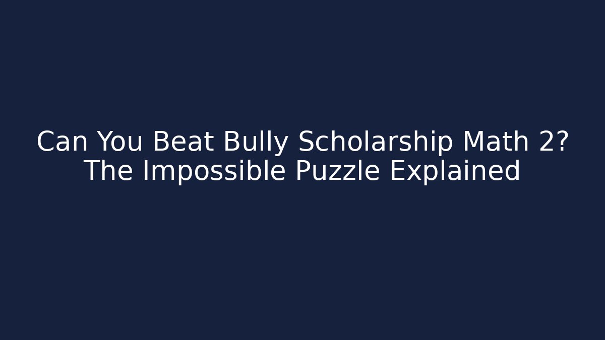 Can You Beat Bully Scholarship Math 2? The Impossible Puzzle Explained