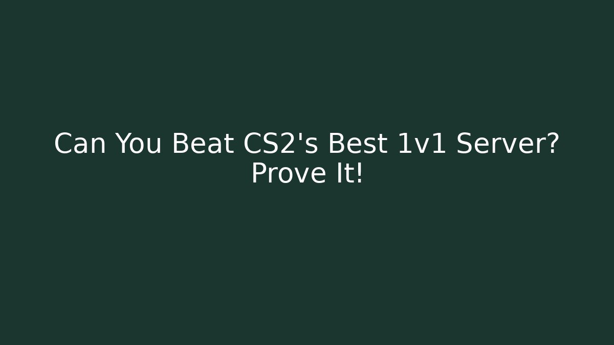 Can You Beat CS2's Best 1v1 Server? Prove It!
