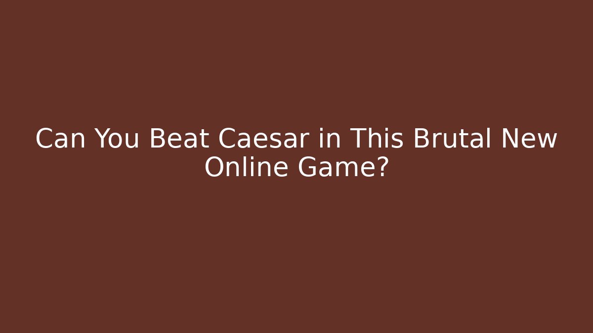 Can You Beat Caesar in This Brutal New Online Game?