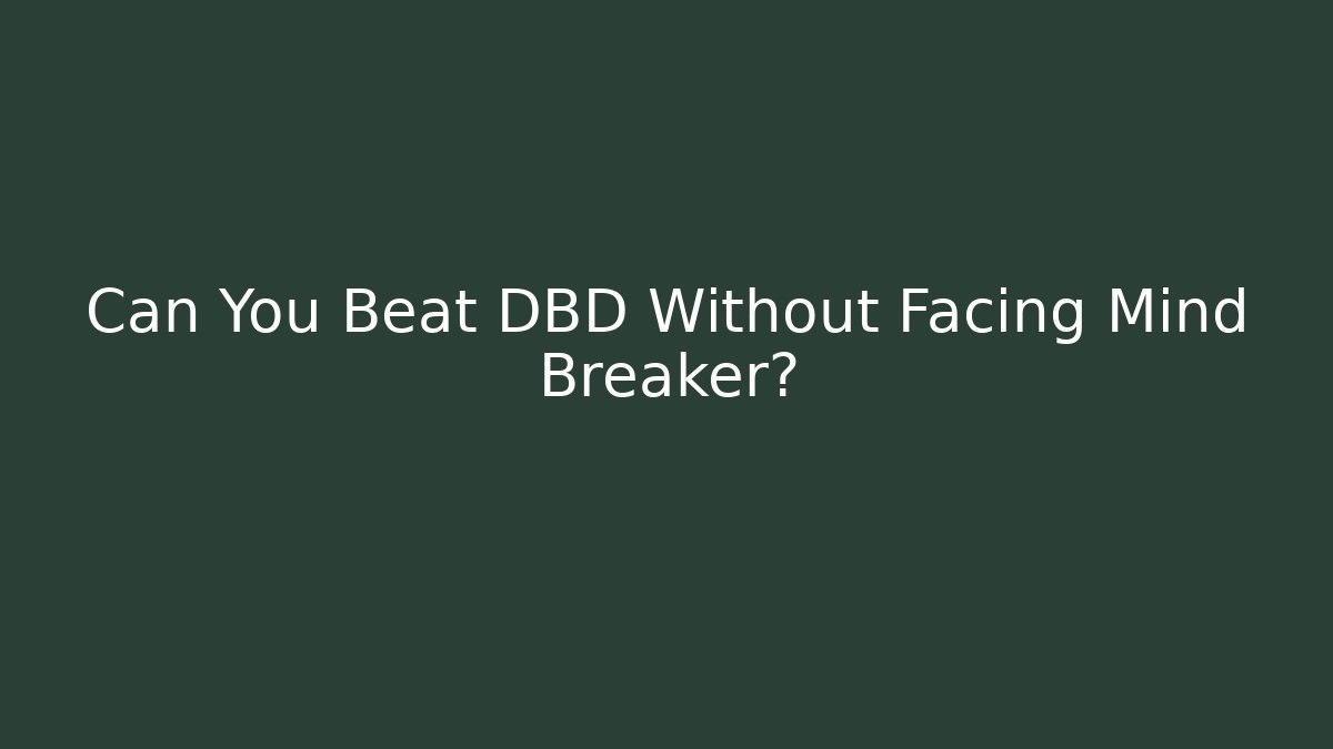 Can You Beat DBD Without Facing Mind Breaker? - Create More Assets
