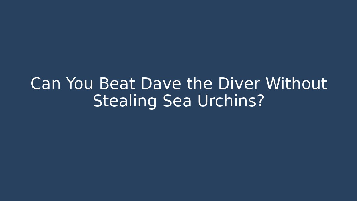 Can You Beat Dave the Diver Without Stealing Sea Urchins? - Create More Assets