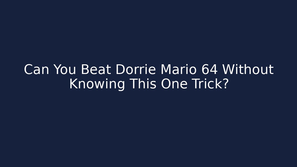 Can You Beat Dorrie Mario 64 Without Knowing This One Trick?