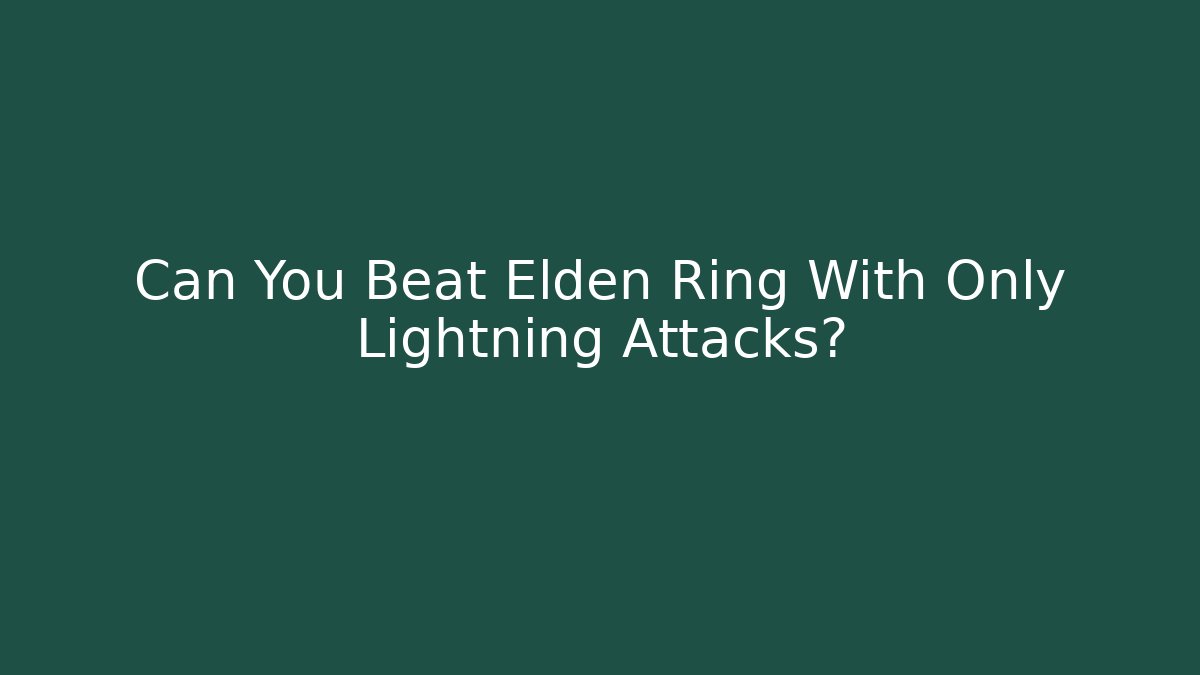 Can You Beat Elden Ring With Only Lightning Attacks? - Create More Assets